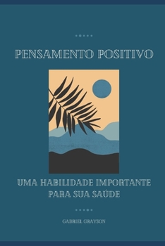 Pensamento positivo: Uma habilidade importante para sua saúde