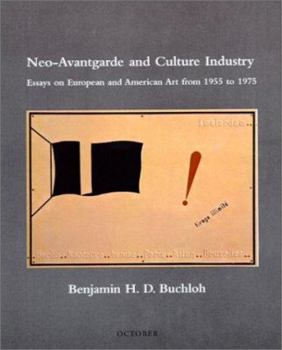 Neo-Avantgarde and Culture Industry: Essays on European and American Art from 1955 to 1975 (October Books) - Book  of the October Books