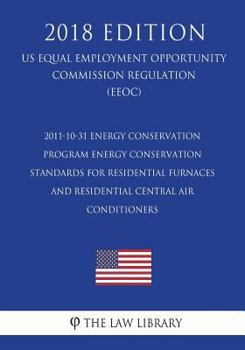2011-10-31 Energy Conservation Program - Energy Conservation Standards for Residential Furnaces and Residential Central Air Conditioners (US Energy ... Office Regulation) (EERE)