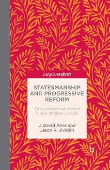 Paperback Statesmanship and Progressive Reform: An Assessment of Herbert Croly's Abraham Lincoln Book