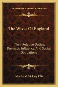 Paperback The Wives Of England: Their Relative Duties, Domestic Influence, And Social Obligations Book