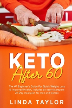 Keto After 60: The #1 Beginner's Guide For Quick Weight Loss & Improved Health, Includes an easy to prepare 21-Day meal plan for men and women