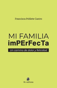 Mi familia imperfecta: un camino de dolor y felicidad (Spanish Edition)