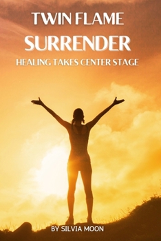 Paperback Twin Flame Surrender: Healing Takes Center Stage Book