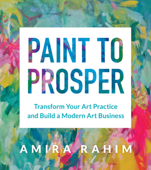 Paperback Paint to Prosper: Transform Your Art Practice and Build a Modern Art Business Book