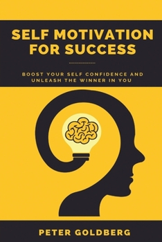 Paperback Self Motivation for Success: Boost Your Self Confidence and Unleash the Winner in You Peter Book