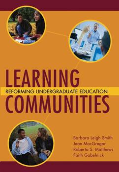 Learning Communities: Reforming Undergraduate Education (Jossey-Bass Higher and Adult Education Series)