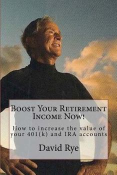 Paperback Boost Your Retirement Income Now!: How to increase the value of your 401(k) and IRA accounts Book