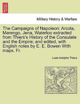 The Campaigns of Napoleon: Arcola, Marengo, Jena, Waterloo, Extr. from History of the French Revolution (History of the Consulate and the Empire)