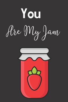 You Are My Jam: Novelty Valentines Notebook