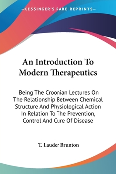 Paperback An Introduction To Modern Therapeutics: Being The Croonian Lectures On The Relationship Between Chemical Structure And Physiological Action In Relatio Book