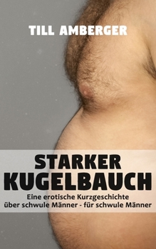 Paperback Starker Kugelbauch: Eine erotische Kurzgeschichte über schwule Männer für schwule Männer [German] Book