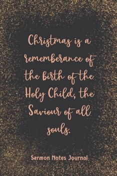 Paperback Christmas Is A Rememberance Of The Birth Of The Holy Child Sermon Notes Journal: Homily of the Catholic Mass Christian Workbook Inspirational Guide Ta Book