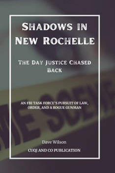 Paperback Shadows in New Rochelle - The Day Justice Chased Back: An FBI Task Force's Pursuit of Law, Order, and a Rogue Gunman Book