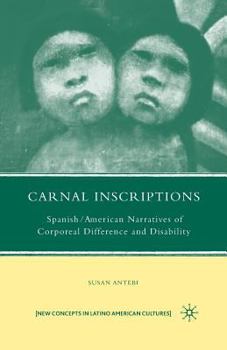 Paperback Carnal Inscriptions: Spanish American Narratives of Corporeal Difference and Disability Book