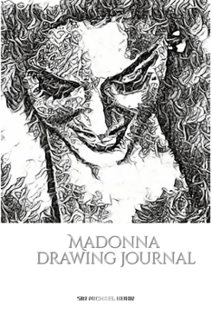 Paperback Iconic Madonna drawing Journal Sir Michael Huhn Designer edition: Iconic Madonna drawing Journal Sir Michael Huhn Designer edition Book