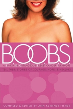 Paperback B.O.O.B.S.: A Bunch of Outrageous Breast-Cancer Survivors Tell Their Stories of Courage, Hope, & Healing Book