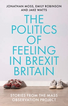 Hardcover The Politics of Feeling in Brexit Britain: Stories from the Mass Observation Project Book