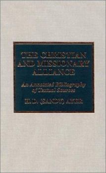 Hardcover The Christian and Missionary Alliance: An Annotated Bibliography of Textual Sources Book