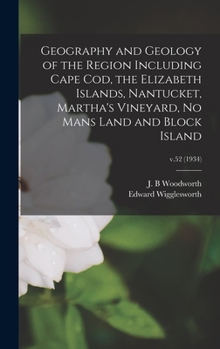 Hardcover Geography and Geology of the Region Including Cape Cod, the Elizabeth Islands, Nantucket, Martha's Vineyard, No Mans Land and Block Island; v.52 (1934 Book