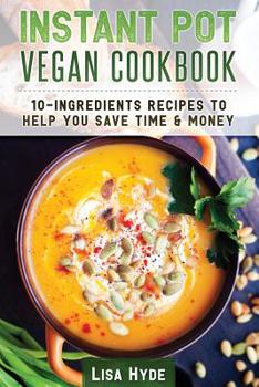 Paperback Instant Pot Vegan Cookbook: 10 Ingredients Recipes to Help You Save Time & Money Book