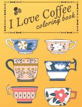 Paperback I Love Coffee coloring book: Coffee Coloring Pages for Adults For Stress Relief and Relaxation Book