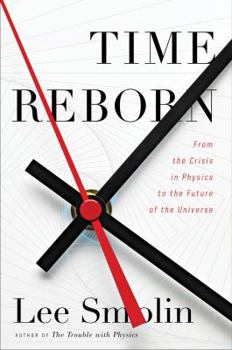 Hardcover Time Reborn: From the Crisis in Physics to the Future of the Universe Book