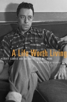 Paperback A Life Worth Living: Albert Camus and the Quest for Meaning Book