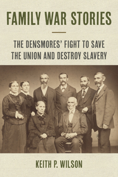 Paperback Family War Stories: The Densmores' Fight to Save the Union and Destroy Slavery Book