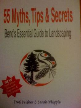 Paperback 55 Myth, Tips and Secrets: Bend's Essential Guide to Landscaping Book