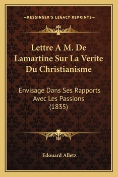 Paperback Lettre A M. De Lamartine Sur La Verite Du Christianisme: Envisage Dans Ses Rapports Avec Les Passions (1835) [French] Book