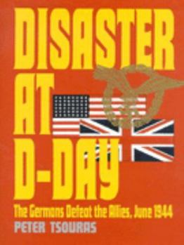 Disaster at D-Day: The Germans Defeat the Allies,June 1944 (Greenhill Military Paperbacks)
