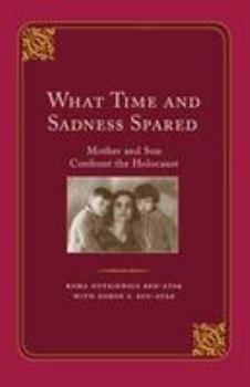 Paperback What Time and Sadness Spared: Mother and Son Confront the Holocaust Book