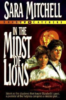 In the Midst of Lions (Shadow Catchers, 2) - Book #2 of the Shadow Catchers