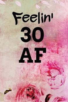 Feelin' 30 AF: Light Watercolor Style With Flowers Background Blank Wide Ruled Lined Journal School Graduate Notebook Snarky Comments Remarks Birthday Gift (30 AF Gifts)