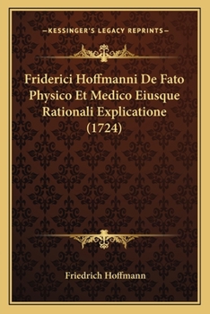 Paperback Friderici Hoffmanni De Fato Physico Et Medico Eiusque Rationali Explicatione (1724) [Latin] Book