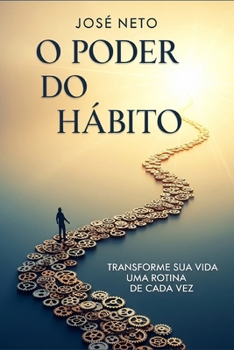 O Poder do Hábito: Transforme Sua Vida Uma Rotina de Cada Vez (Autoajuda) (Portuguese Edition)