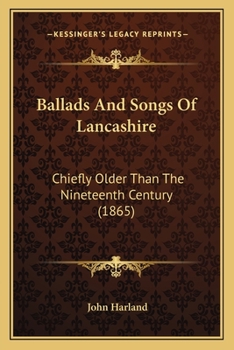 Paperback Ballads And Songs Of Lancashire: Chiefly Older Than The Nineteenth Century (1865) Book