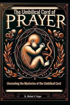 Paperback The Umbilical Cord of Prayer: Unraveling the Mysteries of the Umbilical Cord Book