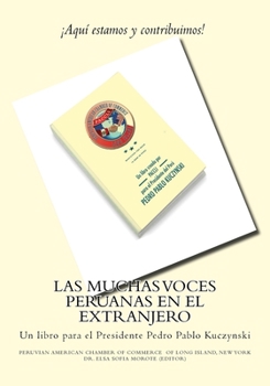 Paperback Las Muchas Voces Peruanas en el Extranjero: Un libro para el Presidente Pedro Pablo Kuczynski [Spanish] Book