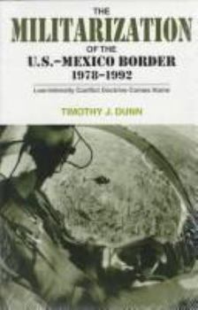 Hardcover The Militarization of the U.S-Mexico Border, 1978-1992: Low-Intensity Conflict Doctrine Comes Home (Cmas Border & Migration Studies Series) Book