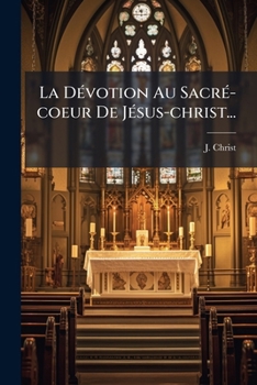 Paperback La Dévotion Au Sacré-coeur De Jésus-christ... [French] Book