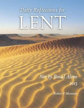 Paperback Not by Bread Alone: Daily Reflections for Lent 2013 Book