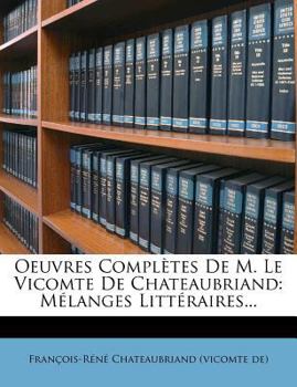 Paperback Oeuvres Completes de M. Le Vicomte de Chateaubriand: Melanges Litt Raires... [French] Book