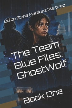 The Team Blue Files: GhostWolf: Book One
