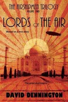 Paperback The Airshipmen Trilogy 2 - Lords of the Air: Based on a true story. The great duel begins. Book