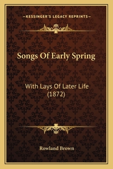 Paperback Songs Of Early Spring: With Lays Of Later Life (1872) Book