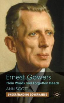 Hardcover Ernest Gowers: Plain Words and Forgotten Deeds Book