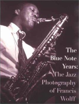 Hardcover The Blue Note Years: The Jazz Photography of Francis Wolff Book