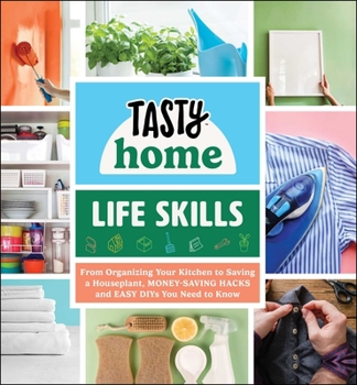 Hardcover Tasty Home: Life Skills: From Organizing Your Kitchen to Saving a Houseplant, Money-Saving Hacks and Easy Diys You Need to Know Book